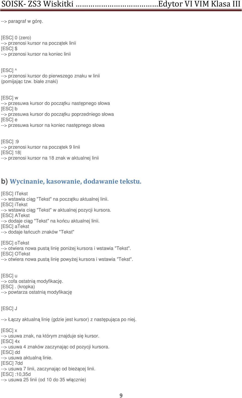 przenosi kursor na początek 9 linii [ESC] 18 --> przenosi kursor na 18 znak w aktualnej linii b) Wycinanie, kasowanie, dodawanie tekstu.