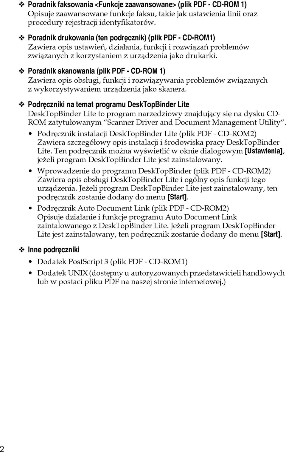 Poradnik skanowania (plik PDF - CD-ROM 1) Zawiera opis obsâugi, funkcji i rozwiàzywania problemów zwiàzanych z wykorzystywaniem urzàdzenia jako skanera.