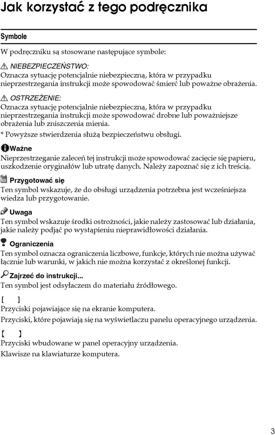 R OSTRZEÅENIE: Oznacza sytuacjê potencjalnie niebezpiecznà, która w przypadku nieprzestrzegania instrukcji moåe spowodowaæ drobne lub powaåniejsze obraåenia lub zniszczenia mienia.