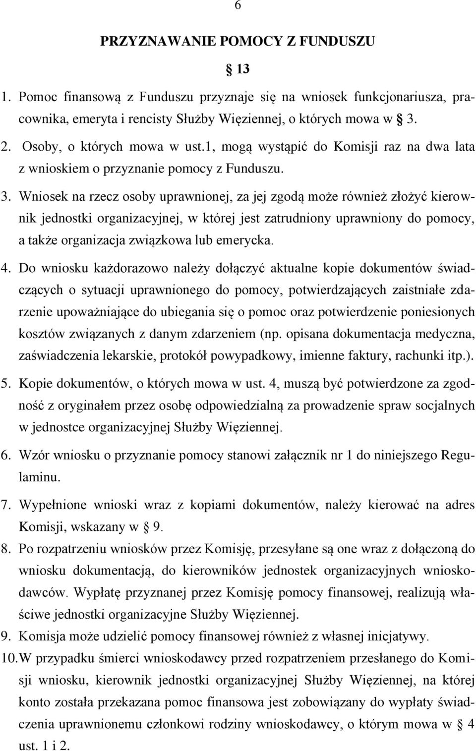 Wniosek na rzecz osoby uprawnionej, za jej zgodą może również złożyć kierownik jednostki organizacyjnej, w której jest zatrudniony uprawniony do pomocy, a także organizacja związkowa lub emerycka. 4.