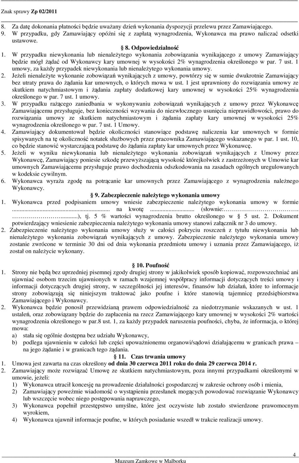 W przypadku niewykonania lub nienależytego wykonania zobowiązania wynikającego z umowy Zamawiający będzie mógł żądać od Wykonawcy kary umownej w wysokości 2% wynagrodzenia określonego w par. 7 ust.