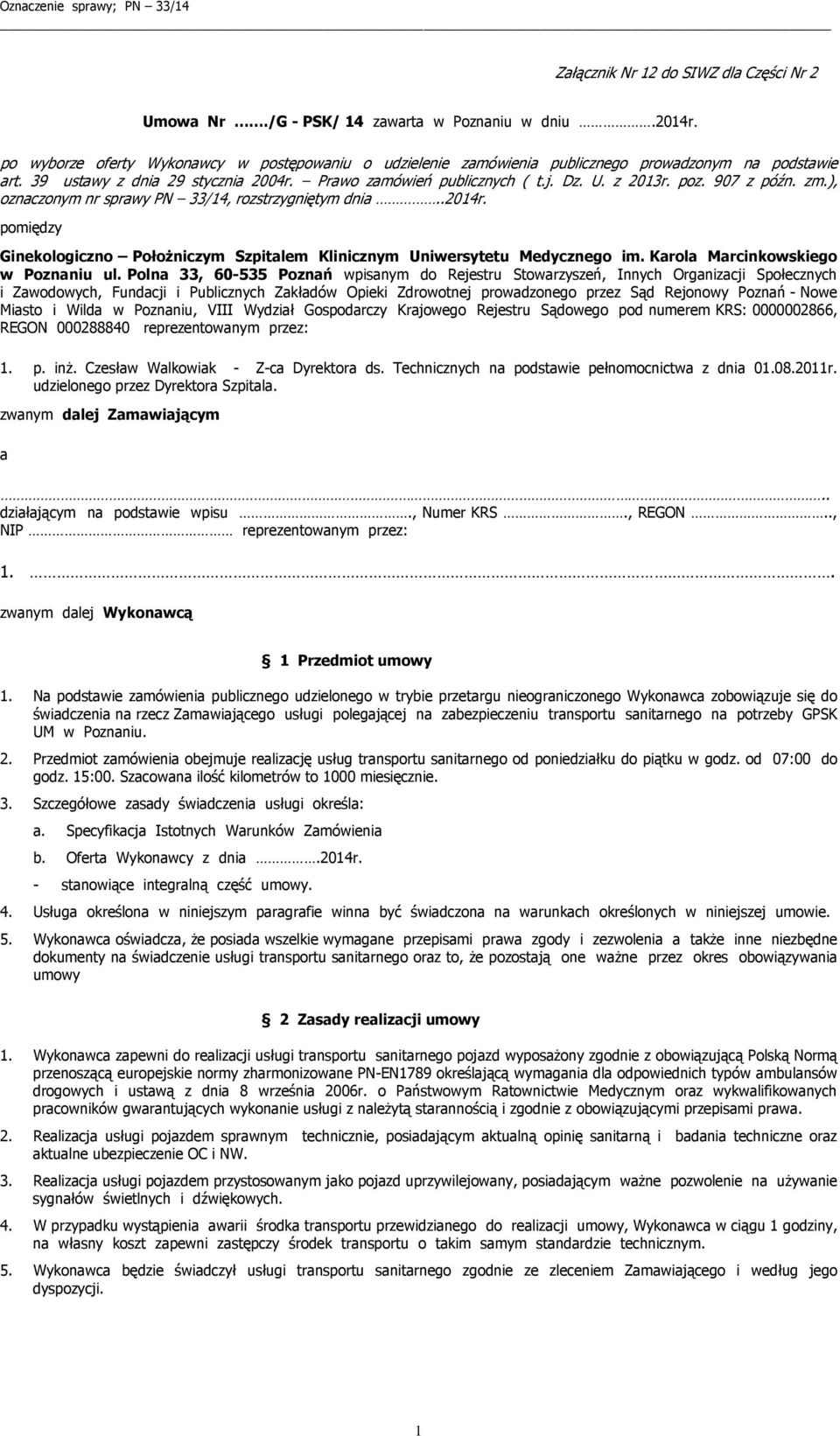 907 z późn. zm.), oznaczonym nr sprawy PN 33/14, rozstrzygniętym dnia..2014r. pomiędzy Ginekologiczno Położniczym Szpitalem Klinicznym Uniwersytetu Medycznego im. Karola Marcinkowskiego w Poznaniu ul.