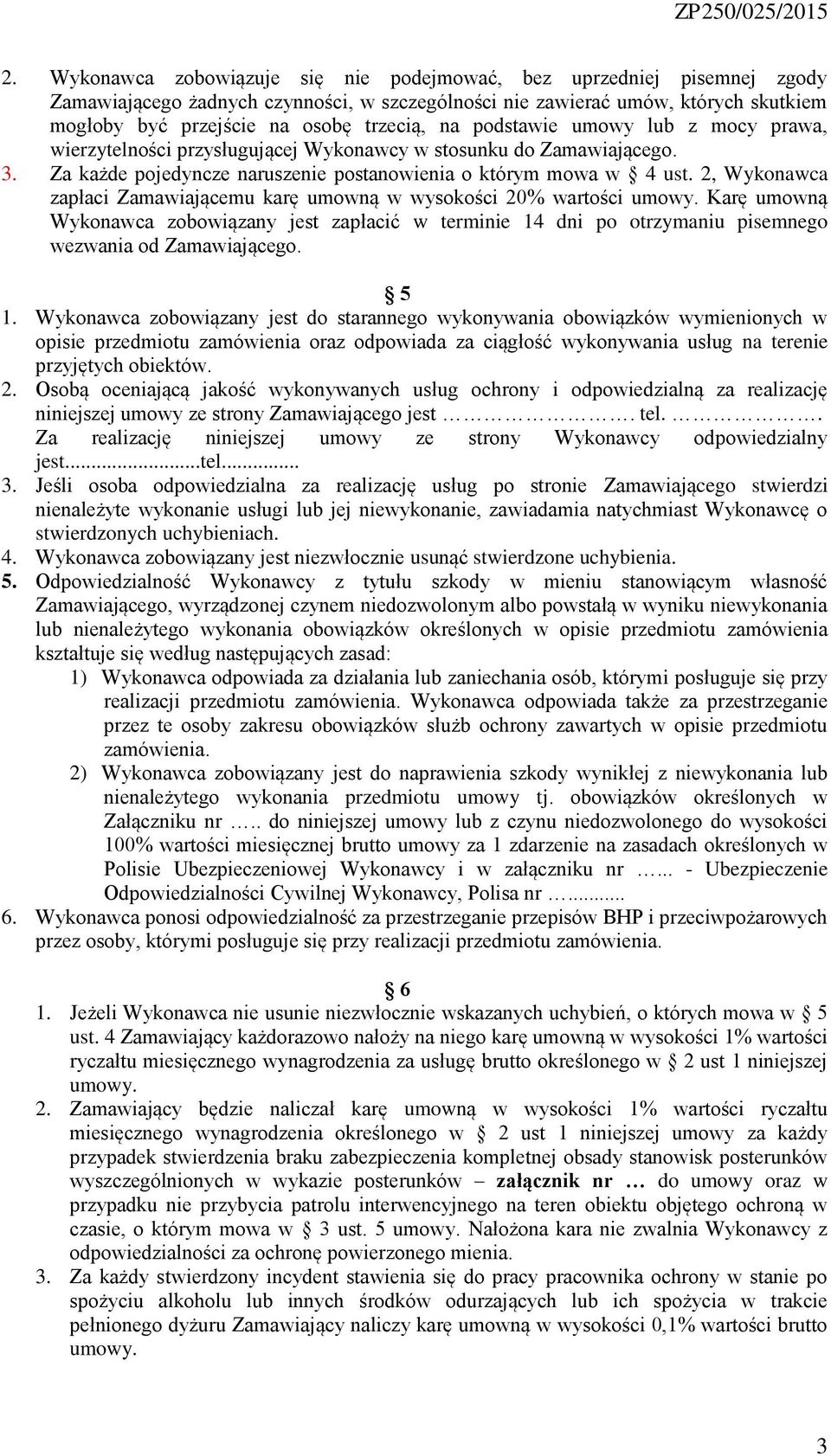 2, Wykonawca zapłaci Zamawiającemu karę umowną w wysokości 20% wartości Karę umowną Wykonawca zobowiązany jest zapłacić w terminie 14 dni po otrzymaniu pisemnego wezwania od Zamawiającego. 5 1.