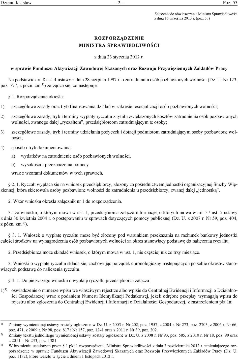 o zatrudnianiu osób pozbawionych wolności (Dz. U. Nr 123, poz. 777, z późn. zm. 1) ) zarządza się, co następuje: 1.