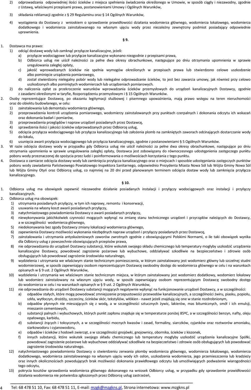 wodomierza lokalowego, wodomierza dodatkowego i wodomierza zainstalowanego na własnym ujęciu wody przez niezależny zewnętrzny podmiot posiadający odpowiednie uprawnienia. 9. 1.