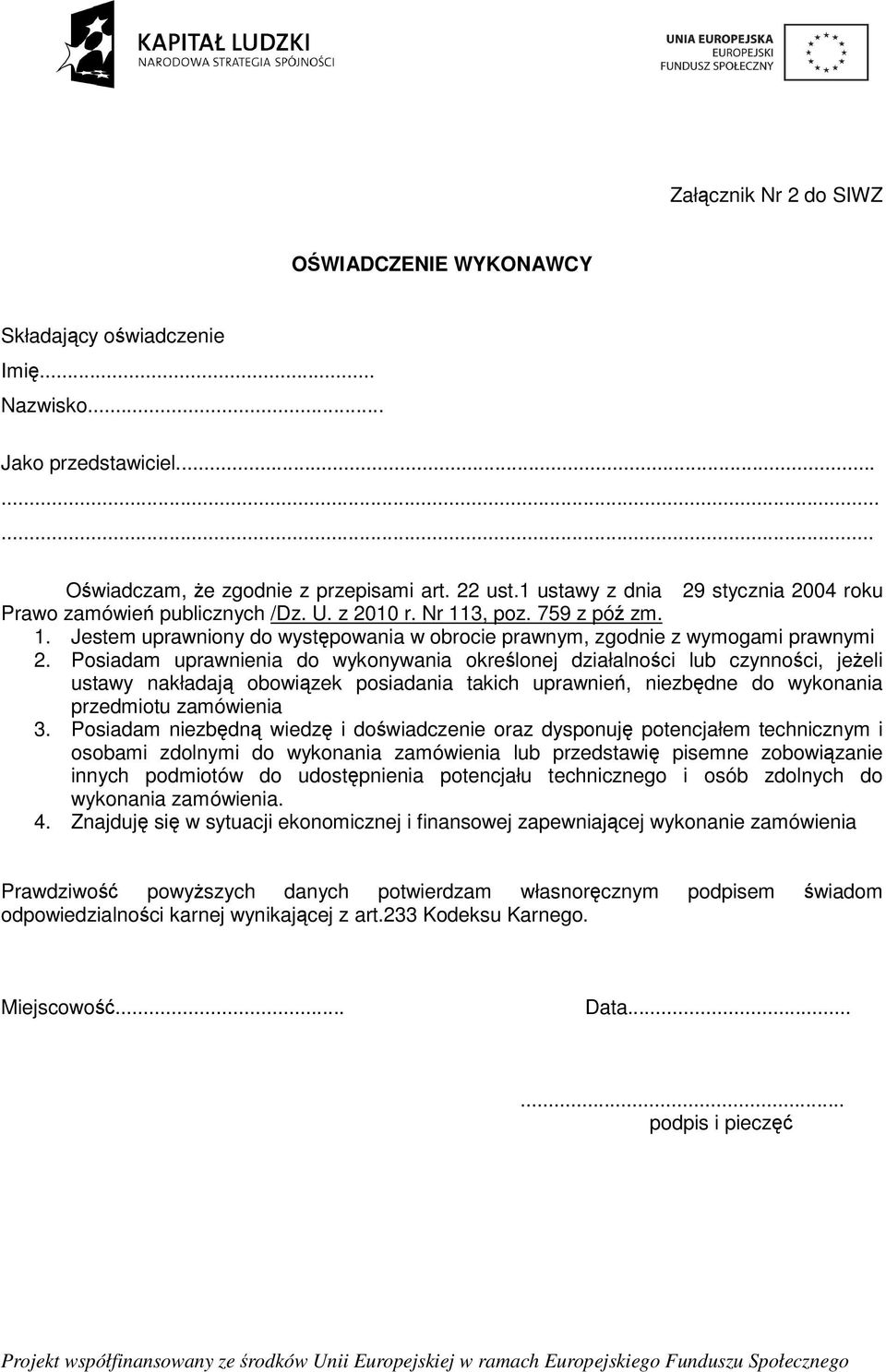 Posiadam uprawnienia do wykonywania okrelonej działalnoci lub czynnoci, jeeli ustawy nakładaj obowizek posiadania takich uprawnie, niezbdne do wykonania przedmiotu zamówienia 3.