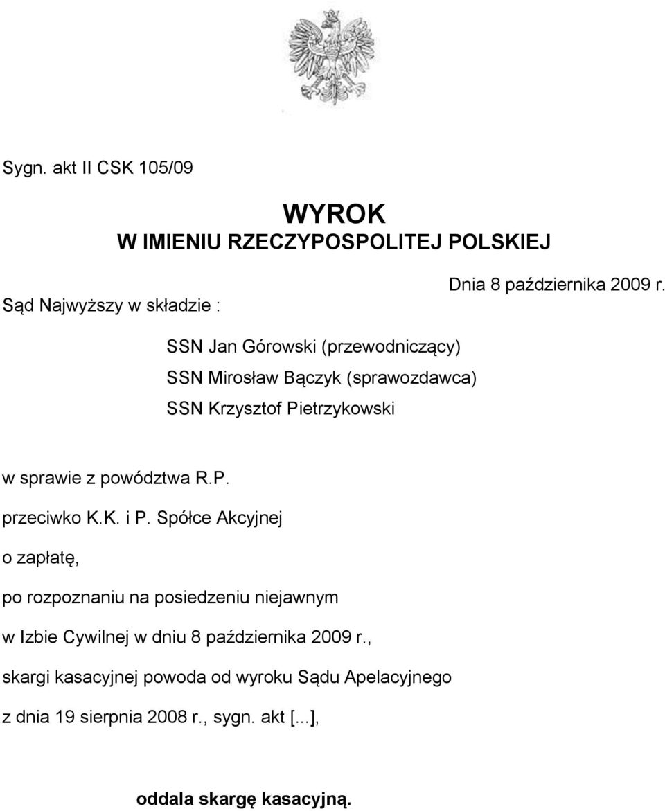 K. i P. Spółce Akcyjnej o zapłatę, po rozpoznaniu na posiedzeniu niejawnym w Izbie Cywilnej w dniu 8 października 2009 r.