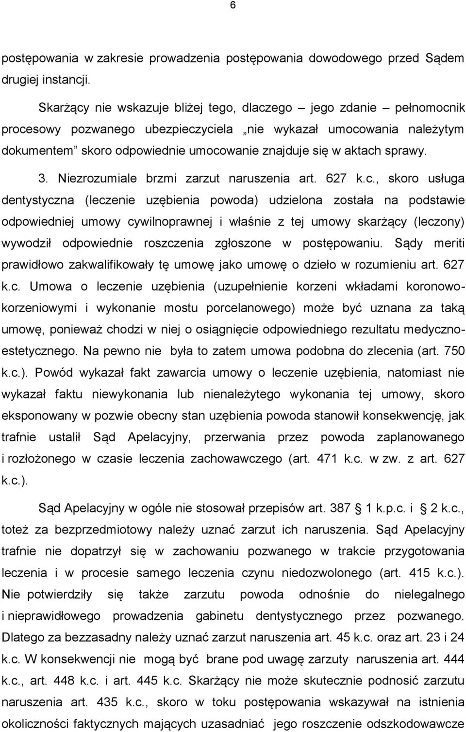 sprawy. 3. Niezrozumiale brzmi zarzut naruszenia art. 627 k.c.