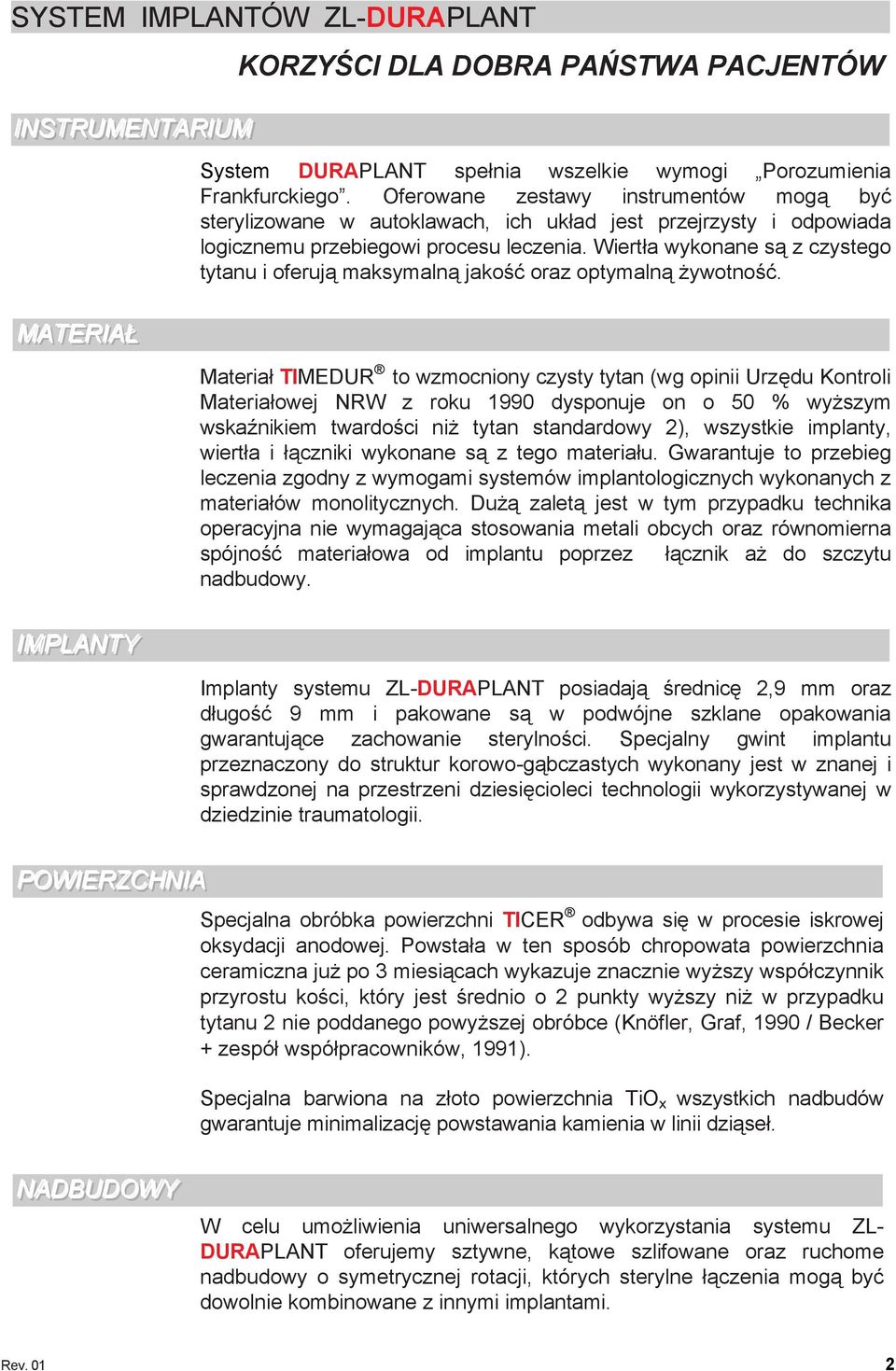 Wiertła wykonane są z czystego tytanu i oferują maksymalną jakość oraz optymalną żywotność.