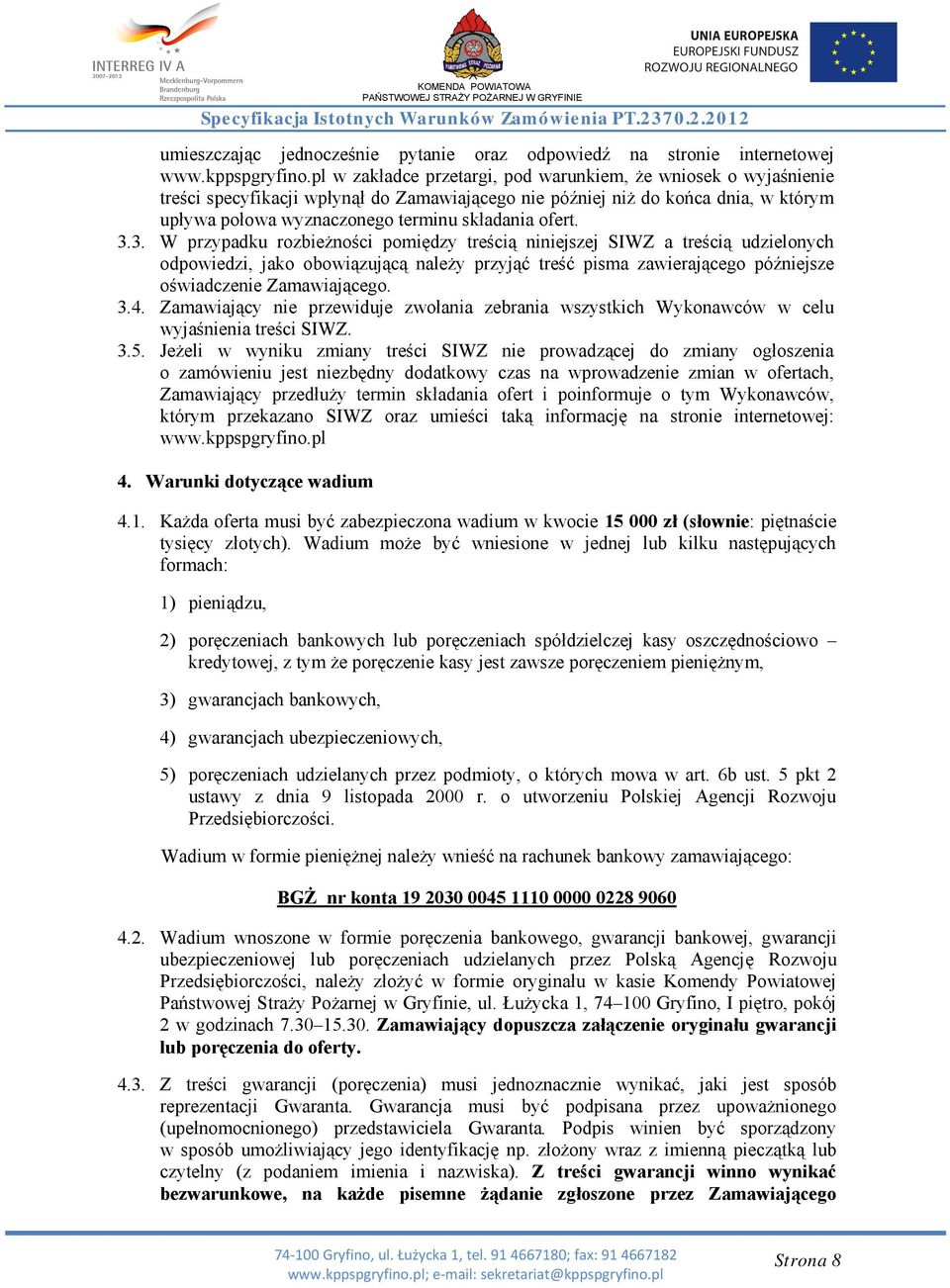 ofert. 3.3. W przypadku rozbieżności pomiędzy treścią niniejszej SIWZ a treścią udzielonych odpowiedzi, jako obowiązującą należy przyjąć treść pisma zawierającego późniejsze oświadczenie Zamawiającego.