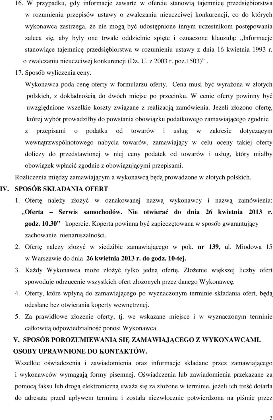 dnia 16 kwietnia 1993 r. o zwalczaniu nieuczciwej konkurencji (Dz. U. z 2003 r. poz.1503). 17. Sposób wyliczenia ceny. Wykonawca poda cenę oferty w formularzu oferty.