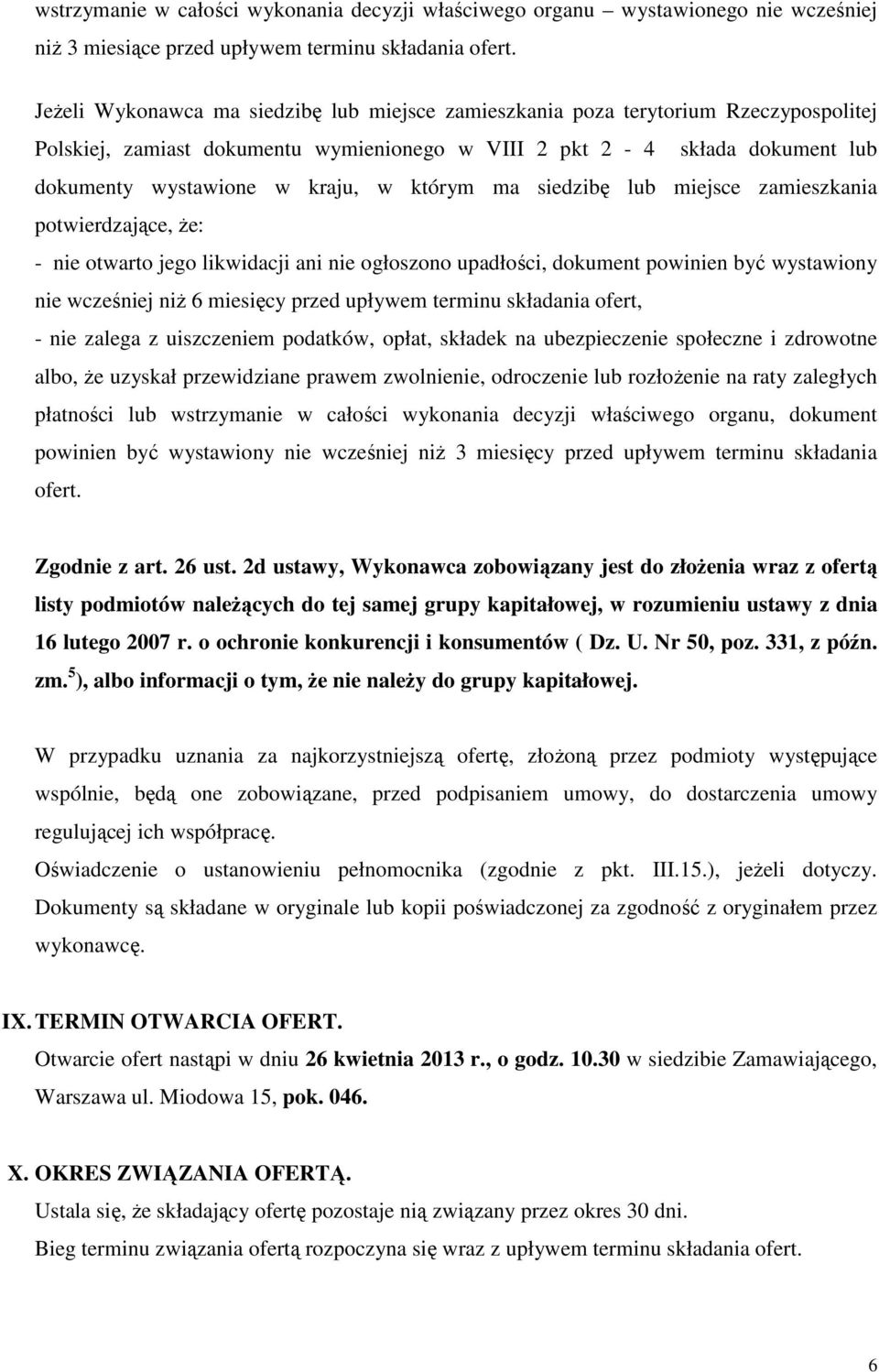 którym ma siedzibę lub miejsce zamieszkania potwierdzające, że: - nie otwarto jego likwidacji ani nie ogłoszono upadłości, dokument powinien być wystawiony nie wcześniej niż 6 miesięcy przed upływem