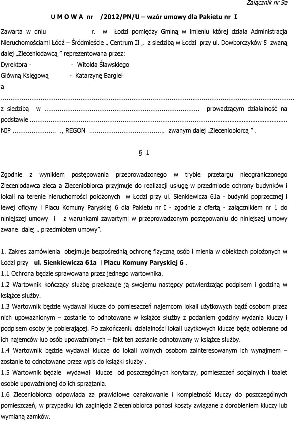 Dowborczyków 5 zwaną dalej Zleceniodawcą reprezentowana przez: Dyrektora - - Witolda Ślawskiego Główną Księgową - Katarzynę Bargieł a... z siedzibą w... prowadzącym działalność na podstawie... NIP.