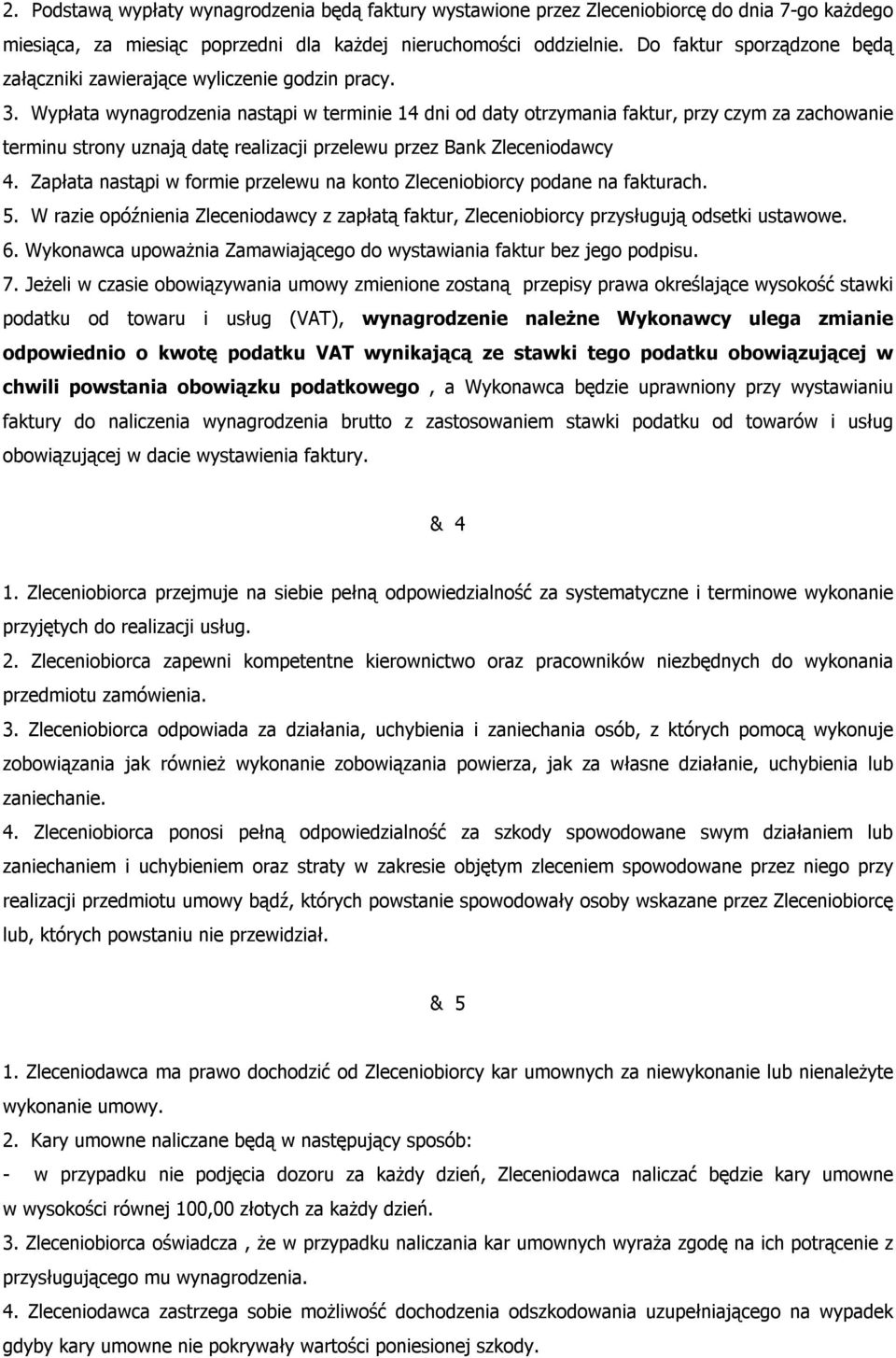 Wypłata wynagrodzenia nastąpi w terminie 14 dni od daty otrzymania faktur, przy czym za zachowanie terminu strony uznają datę realizacji przelewu przez Bank Zleceniodawcy 4.