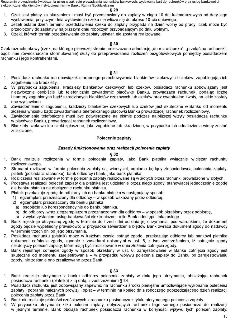 Jeżeli ostatni dzień terminu przedstawienia czeku do zapłaty przypada na dzień wolny od pracy, czek może być przedłożony do zapłaty w najbliższym dniu roboczym przypadającym po dniu wolnym. 3.