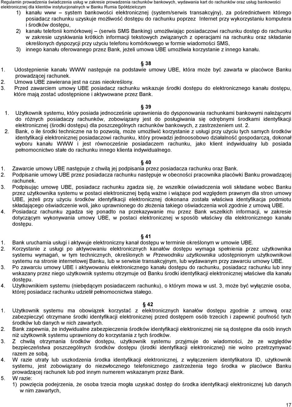 z operacjami na rachunku oraz składanie określonych dyspozycji przy użyciu telefonu komórkowego w formie wiadomości SMS, 3) innego kanału oferowanego przez Bank, jeżeli umowa UBE umożliwia