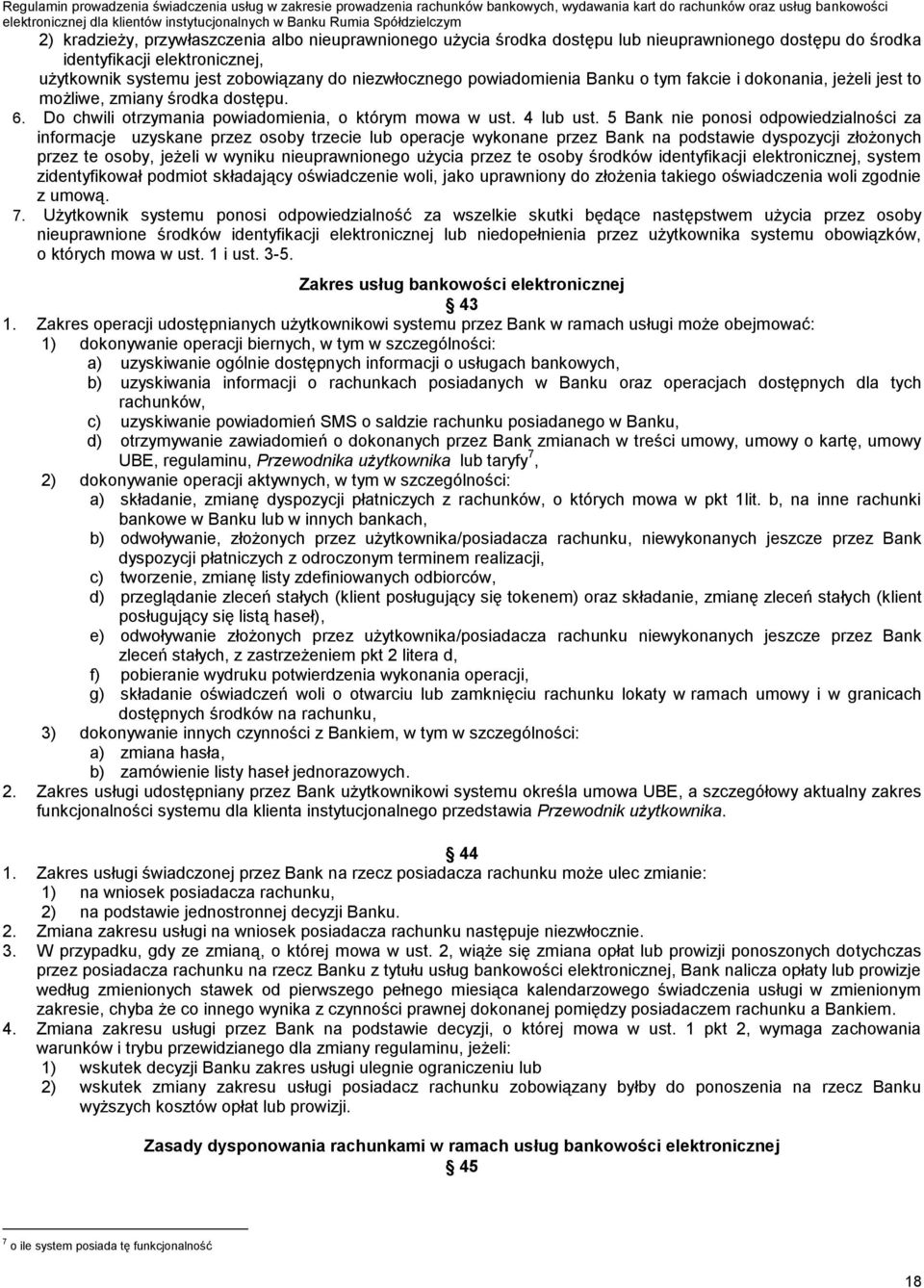 5 Bank nie ponosi odpowiedzialności za informacje uzyskane przez osoby trzecie lub operacje wykonane przez Bank na podstawie dyspozycji złożonych przez te osoby, jeżeli w wyniku nieuprawnionego