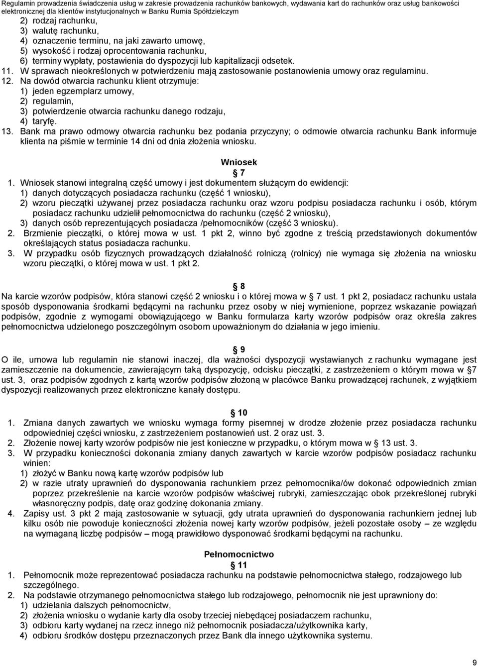 Na dowód otwarcia rachunku klient otrzymuje: 1) jeden egzemplarz umowy, 2) regulamin, 3) potwierdzenie otwarcia rachunku danego rodzaju, 4) taryfę. 13.