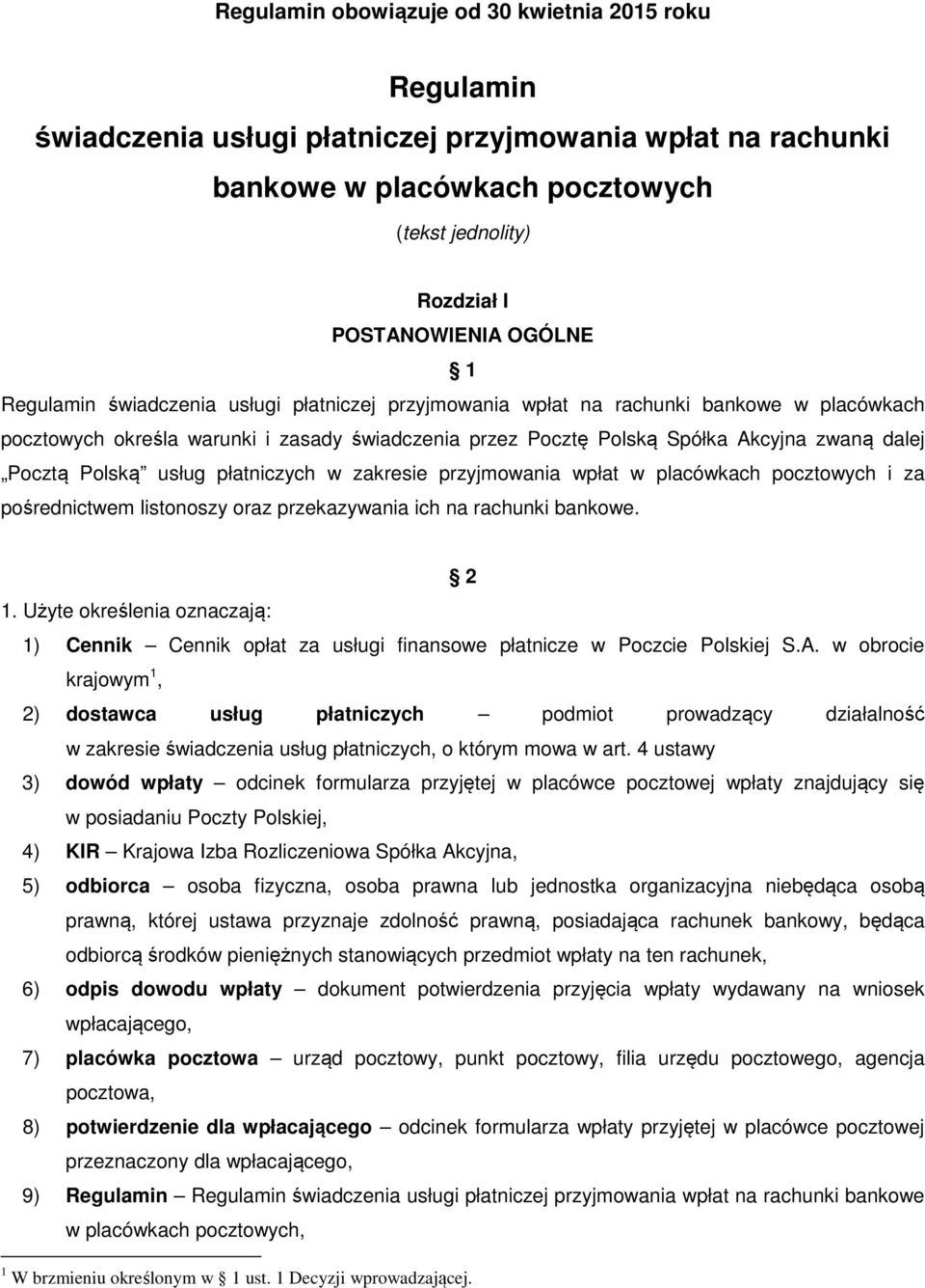 Polską usług płatniczych w zakresie przyjmowania wpłat w placówkach pocztowych i za pośrednictwem listonoszy oraz przekazywania ich na rachunki bankowe. 2 1.