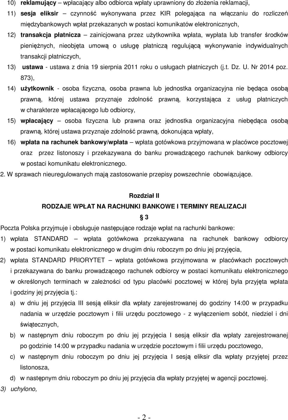 regulującą wykonywanie indywidualnych transakcji płatniczych, 13) ustawa - ustawa z dnia 19 sierpnia 2011 roku o usługach płatniczych (j.t. Dz. U. Nr 2014 poz.