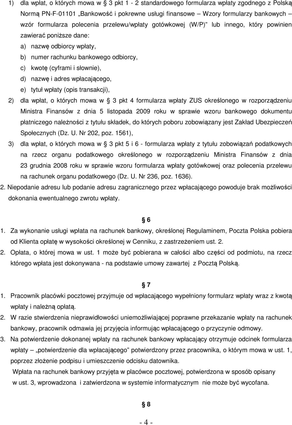 wpłacającego, e) tytuł wpłaty (opis transakcji), 2) dla wpłat, o których mowa w 3 pkt 4 formularza wpłaty ZUS określonego w rozporządzeniu Ministra Finansów z dnia 5 listopada 2009 roku w sprawie