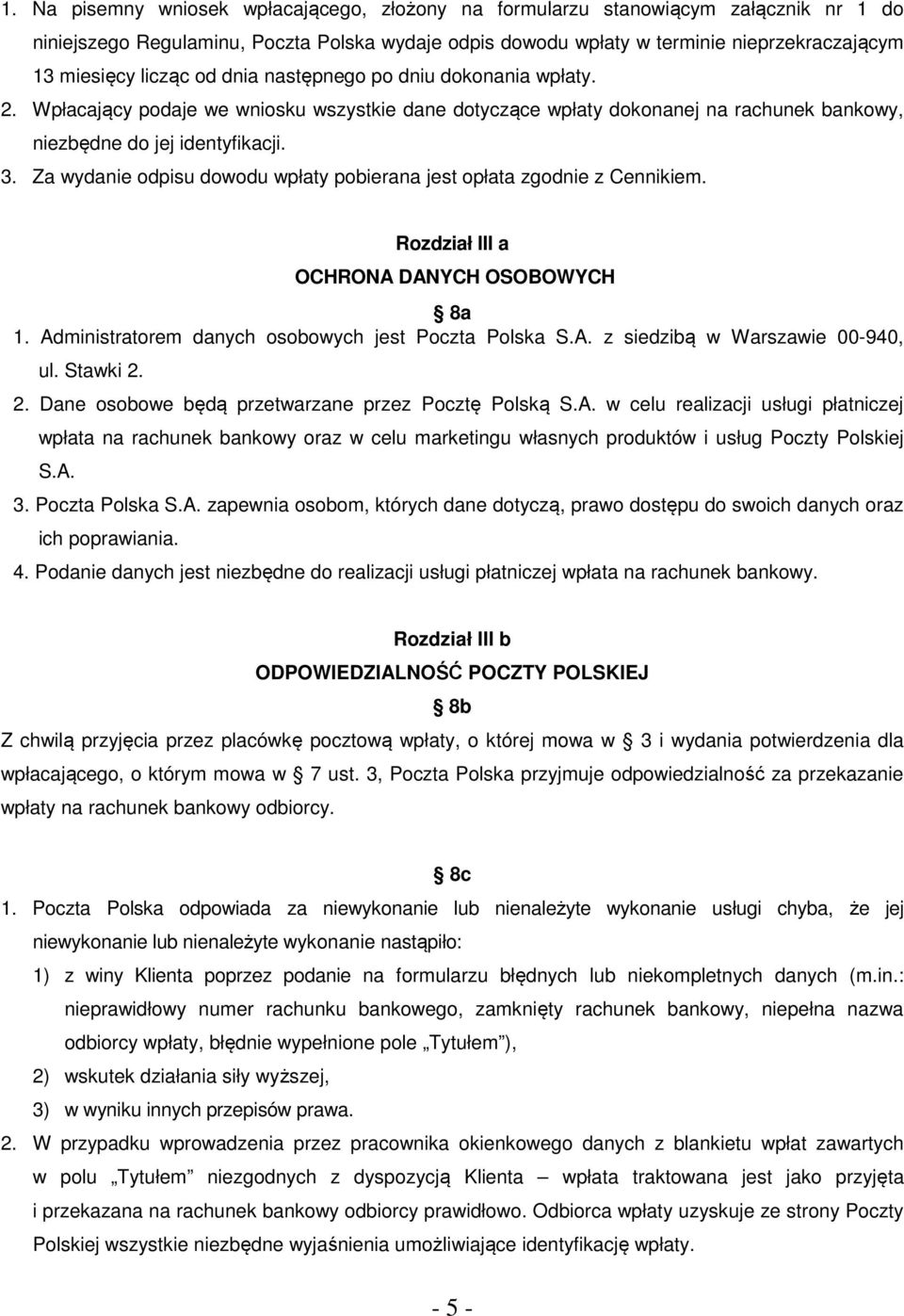 Za wydanie odpisu dowodu wpłaty pobierana jest opłata zgodnie z Cennikiem. Rozdział III a OCHRONA DANYCH OSOBOWYCH 8a 1. Administratorem danych osobowych jest Poczta Polska S.A. z siedzibą w Warszawie 00-940, ul.