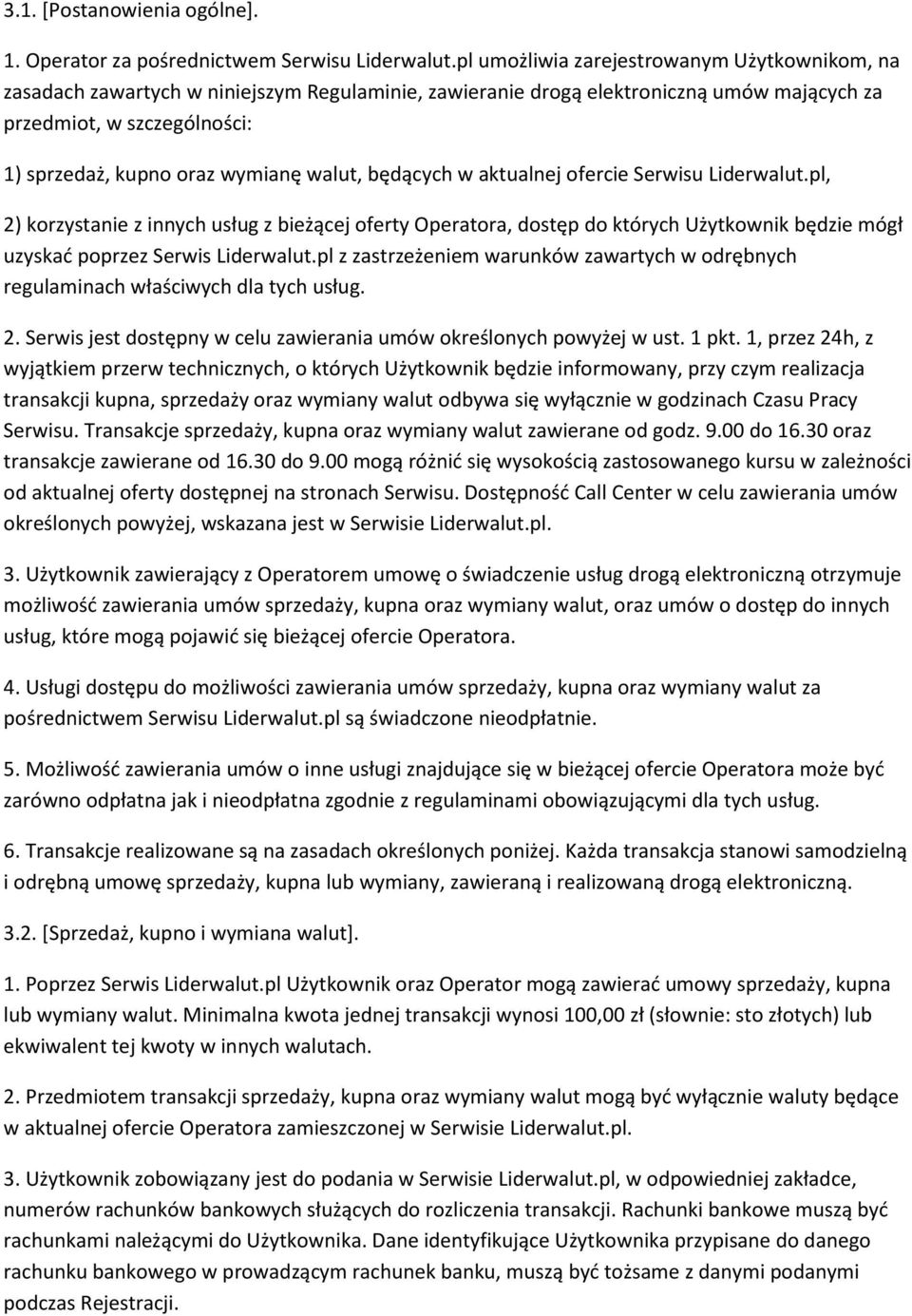 walut, będących w aktualnej ofercie Serwisu Liderwalut.pl, 2) korzystanie z innych usług z bieżącej oferty Operatora, dostęp do których Użytkownik będzie mógł uzyskać poprzez Serwis Liderwalut.