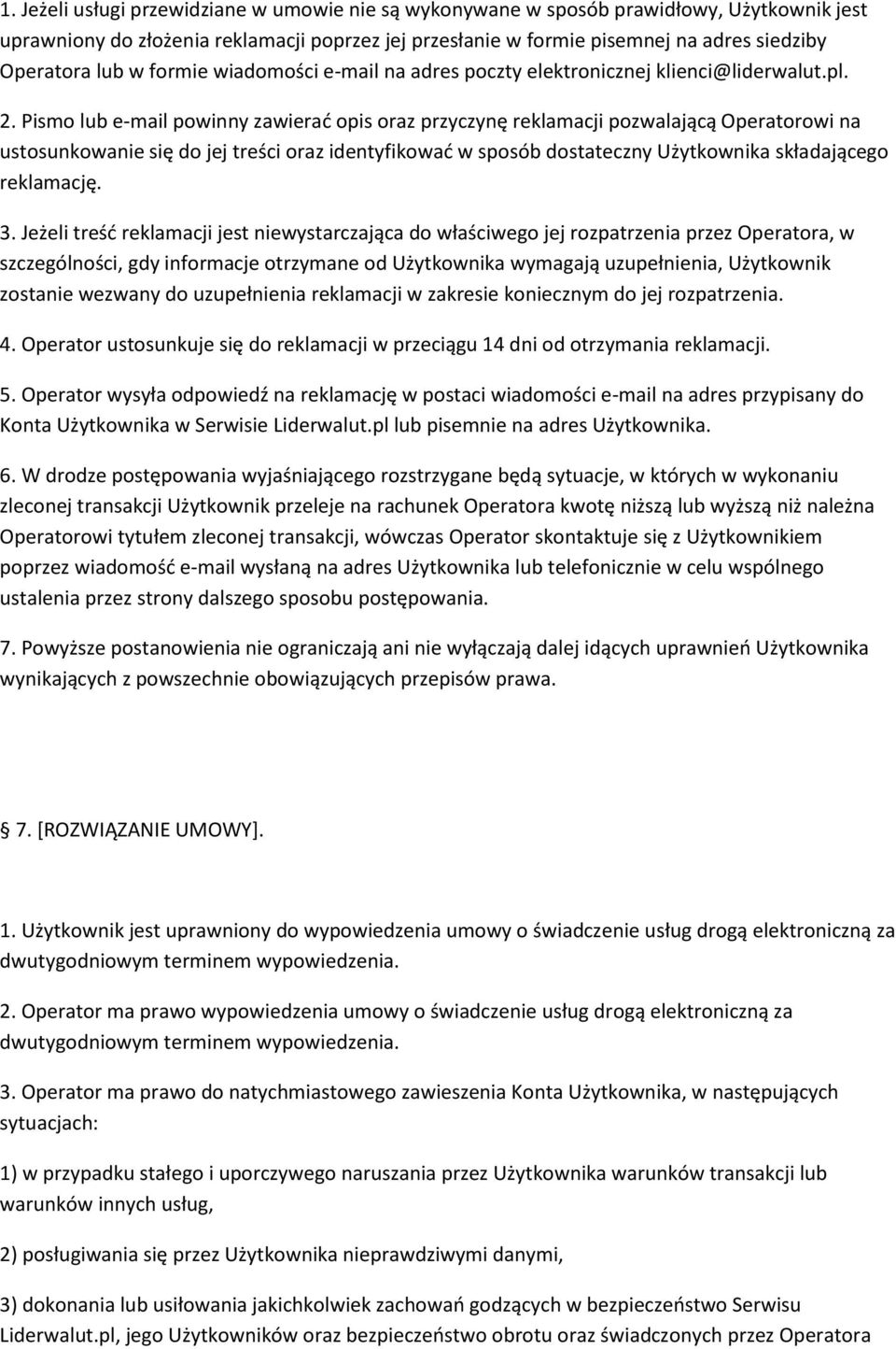 Pismo lub e-mail powinny zawierać opis oraz przyczynę reklamacji pozwalającą Operatorowi na ustosunkowanie się do jej treści oraz identyfikować w sposób dostateczny Użytkownika składającego