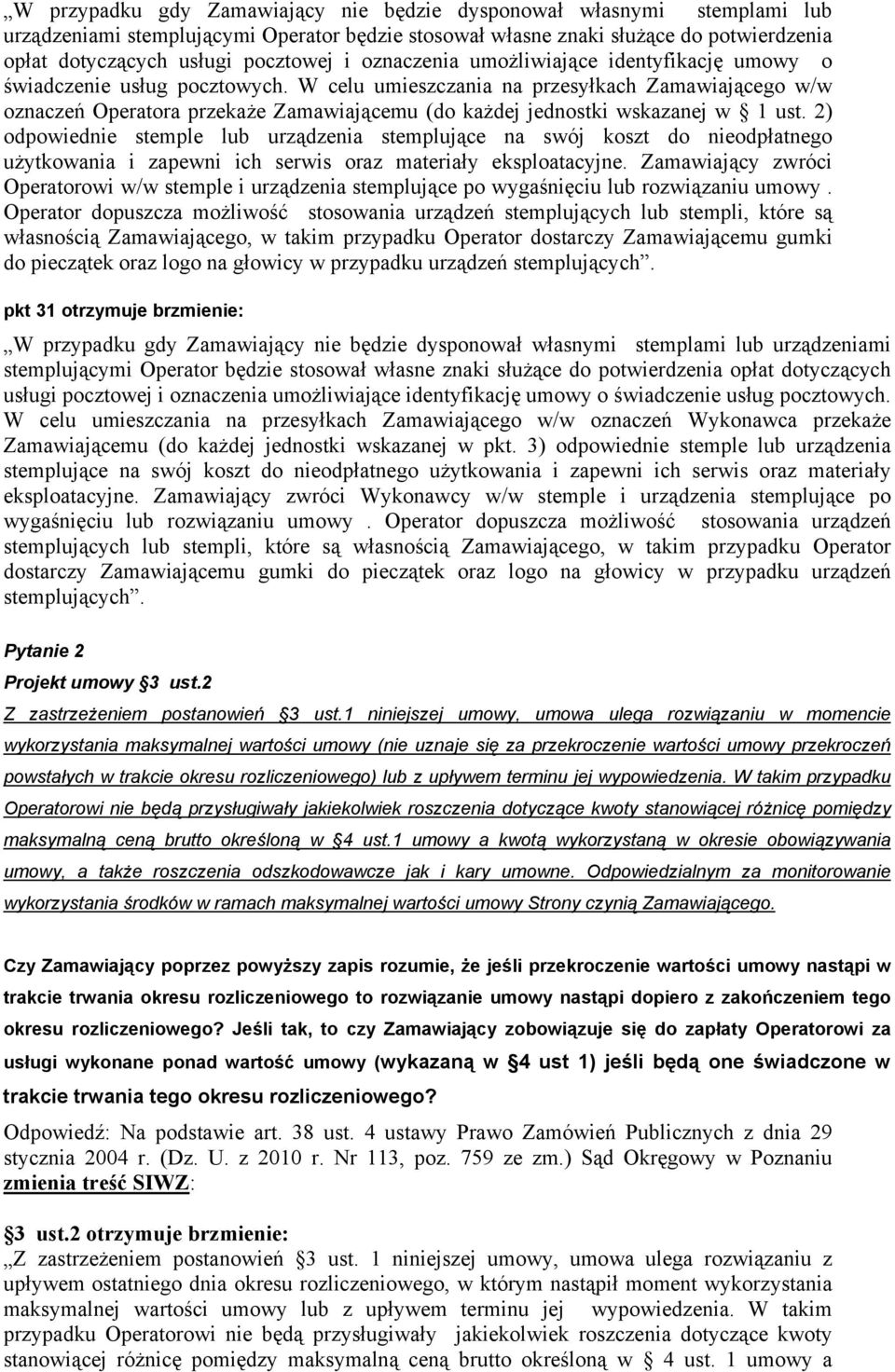 W celu umieszczania na przesyłkach Zamawiającego w/w oznaczeń Operatora przekaże Zamawiającemu (do każdej jednostki wskazanej w 1 ust.