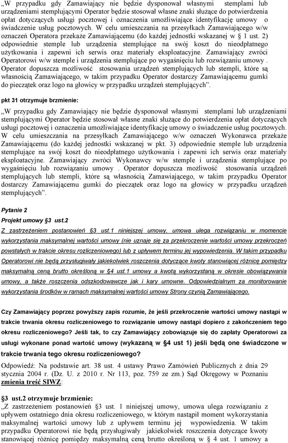 W celu umieszczania na przesyłkach Zamawiającego w/w oznaczeń Operatora przekaże Zamawiającemu (do każdej jednostki wskazanej w 1 ust.