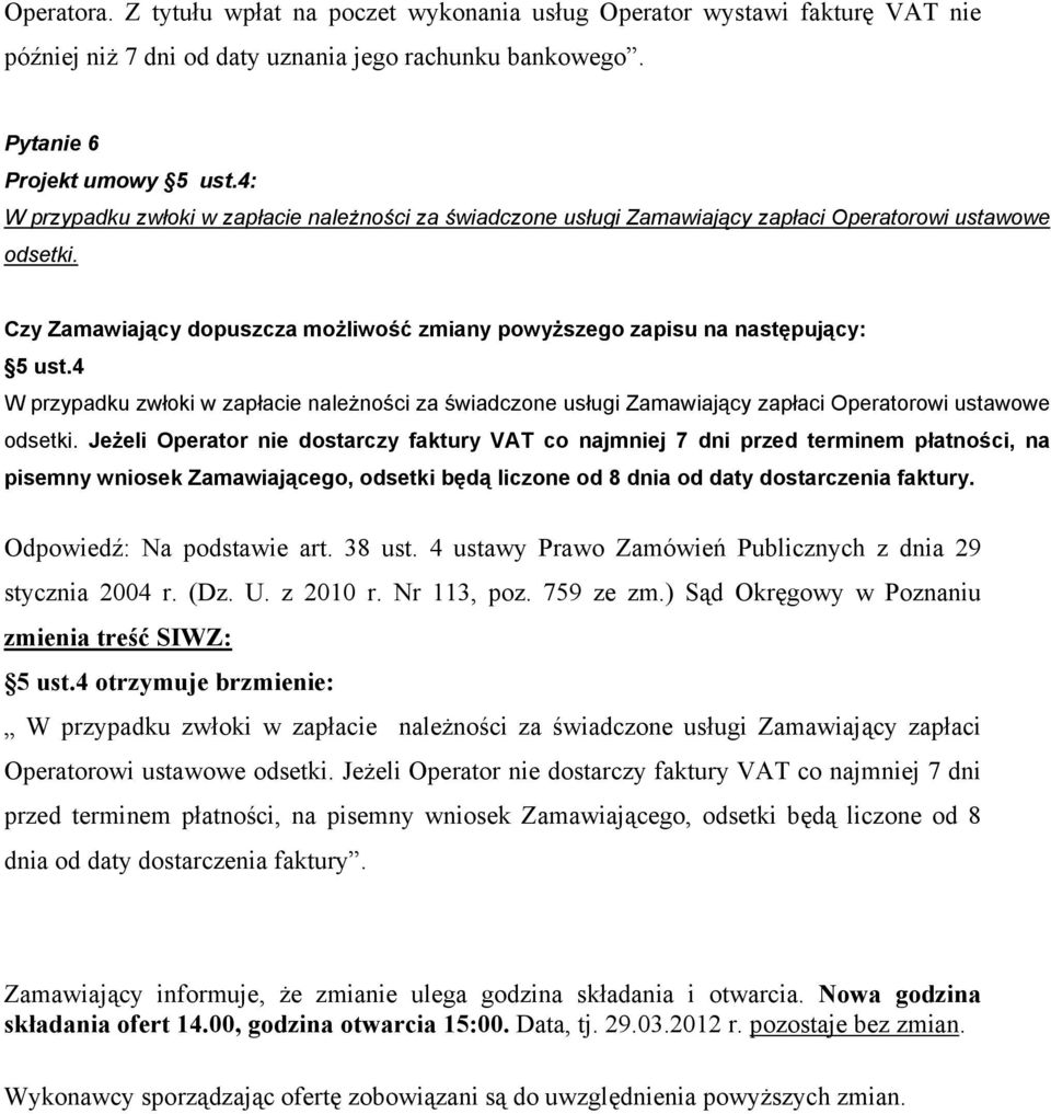 4 W przypadku zwłoki w zapłacie należności za świadczone usługi Zamawiający zapłaci Operatorowi ustawowe odsetki.