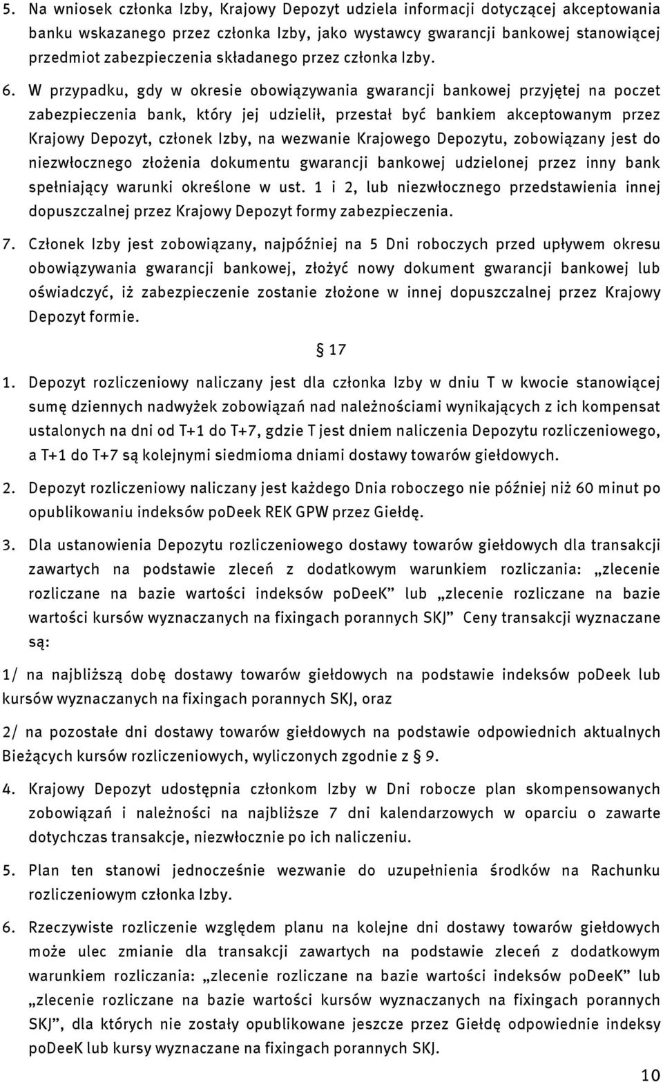 W przypadku, gdy w okresie obowiązywania gwarancji bankowej przyjętej na poczet zabezpieczenia bank, który jej udzielił, przestał być bankiem akceptowanym przez Krajowy Depozyt, członek Izby, na