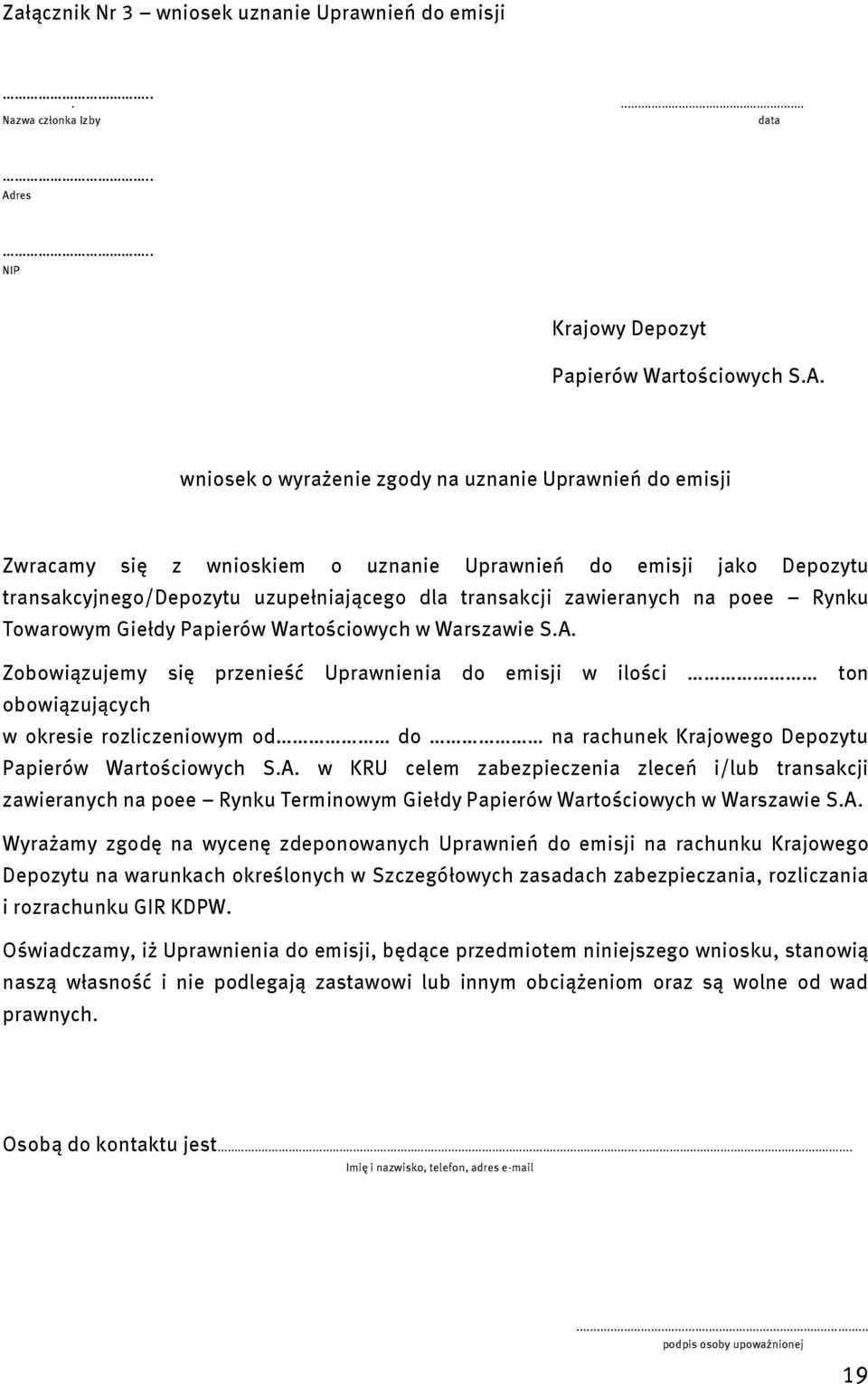 wniosek o wyrażenie zgody na uznanie Uprawnień do emisji Zwracamy się z wnioskiem o uznanie Uprawnień do emisji jako Depozytu transakcyjnego/depozytu uzupełniającego dla transakcji zawieranych na