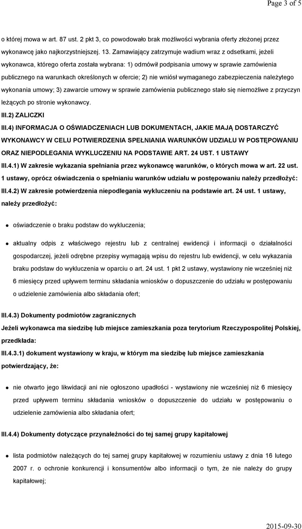 nie wniósł wymaganego zabezpieczenia należytego wykonania umowy; 3) zawarcie umowy w sprawie zamówienia publicznego stało się niemożliwe z przyczyn leżących po stronie wykonawcy. III.2) ZALICZKI III.