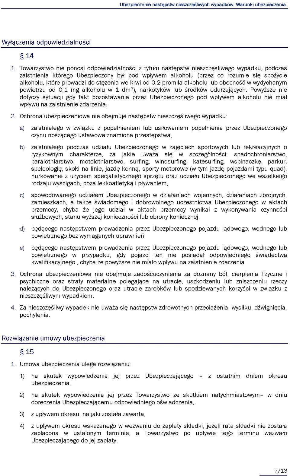 prowadzi do stężenia we krwi od 0,2 promila alkoholu lub obecność w wydychanym powietrzu od 0,1 mg alkoholu w 1 dm 3 ), narkotyków lub środków odurzających.