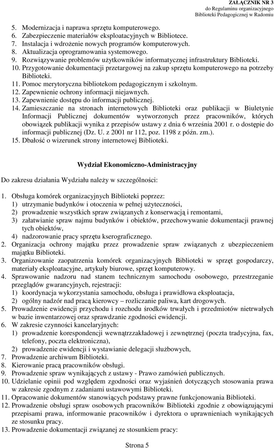 Przygotowanie dokumentacji przetargowej na zakup sprzętu komputerowego na potrzeby Biblioteki. 11. Pomoc merytoryczna bibliotekom pedagogicznym i szkolnym. 12.