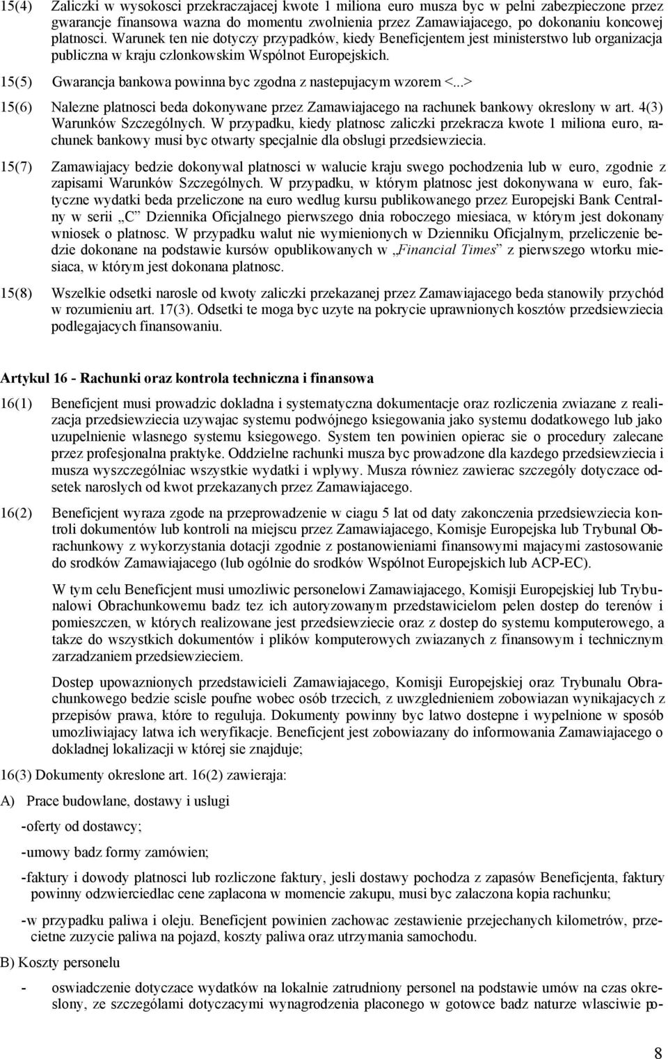 15(5) Gwarancja bankowa powinna byc zgodna z nastepujacym wzorem <...> 15(6) Nalezne platnosci beda dokonywane przez Zamawiajacego na rachunek bankowy okreslony w art. 4(3) Warunków Szczególnych.
