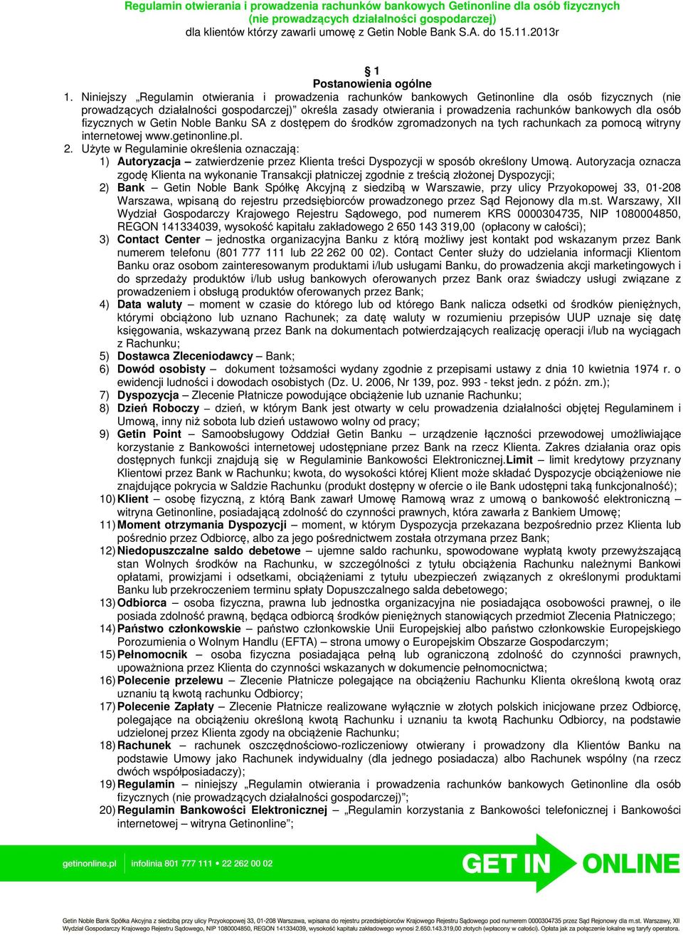 Niniejszy Regulamin otwierania i prowadzenia rachunków bankowych Getinonline dla osób fizycznych (nie prowadzących działalności gospodarczej) określa zasady otwierania i prowadzenia rachunków