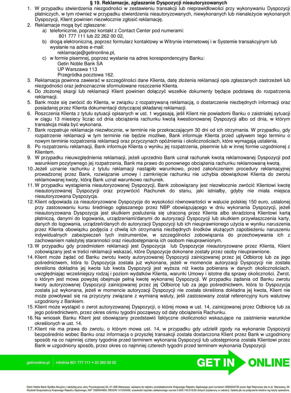 lub nienależycie wykonanych Dyspozycji, Klient powinien niezwłocznie zgłosić reklamację. 2.