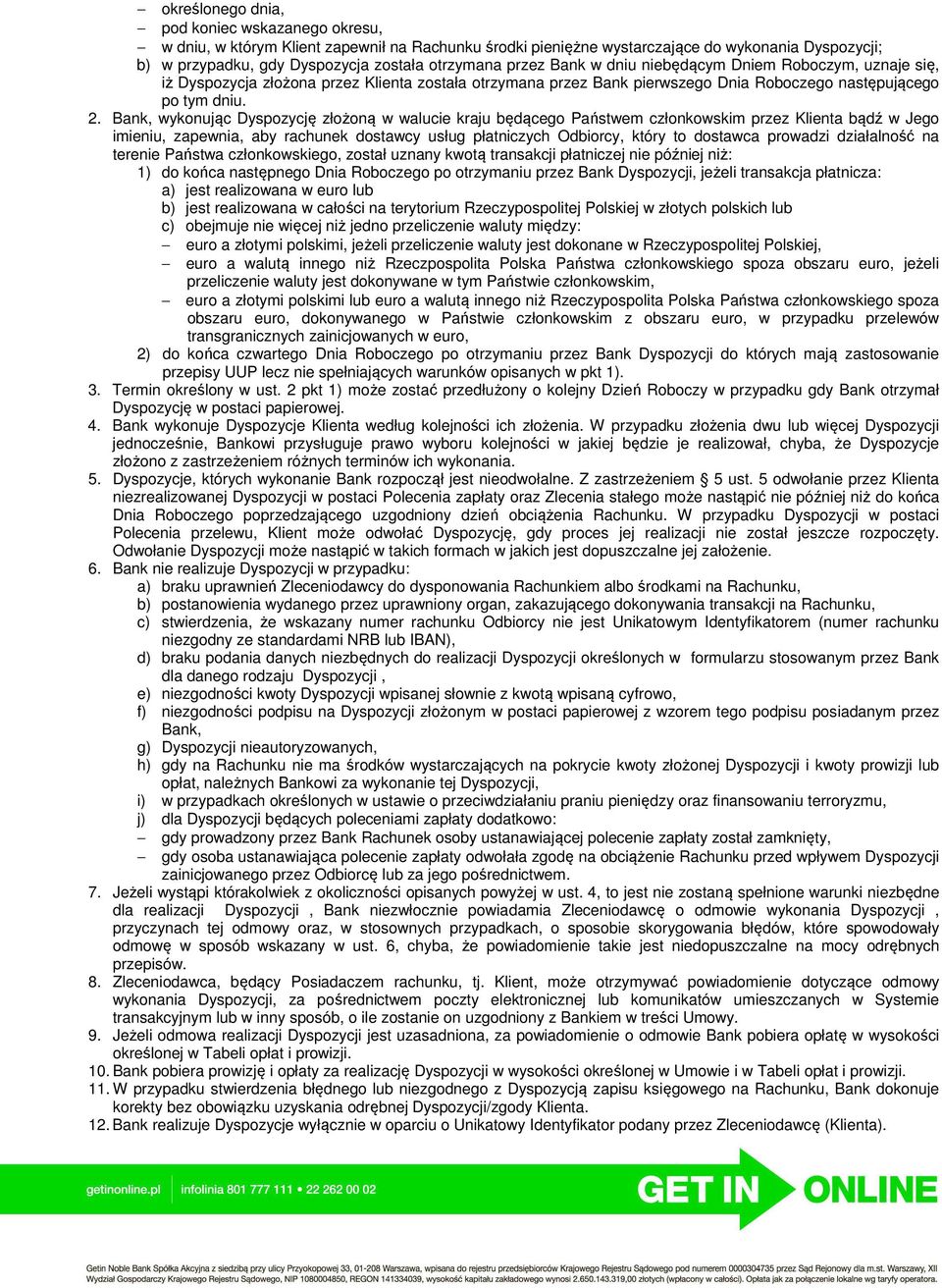 Bank, wykonując Dyspozycję złożoną w walucie kraju będącego Państwem członkowskim przez Klienta bądź w Jego imieniu, zapewnia, aby rachunek dostawcy usług płatniczych Odbiorcy, który to dostawca