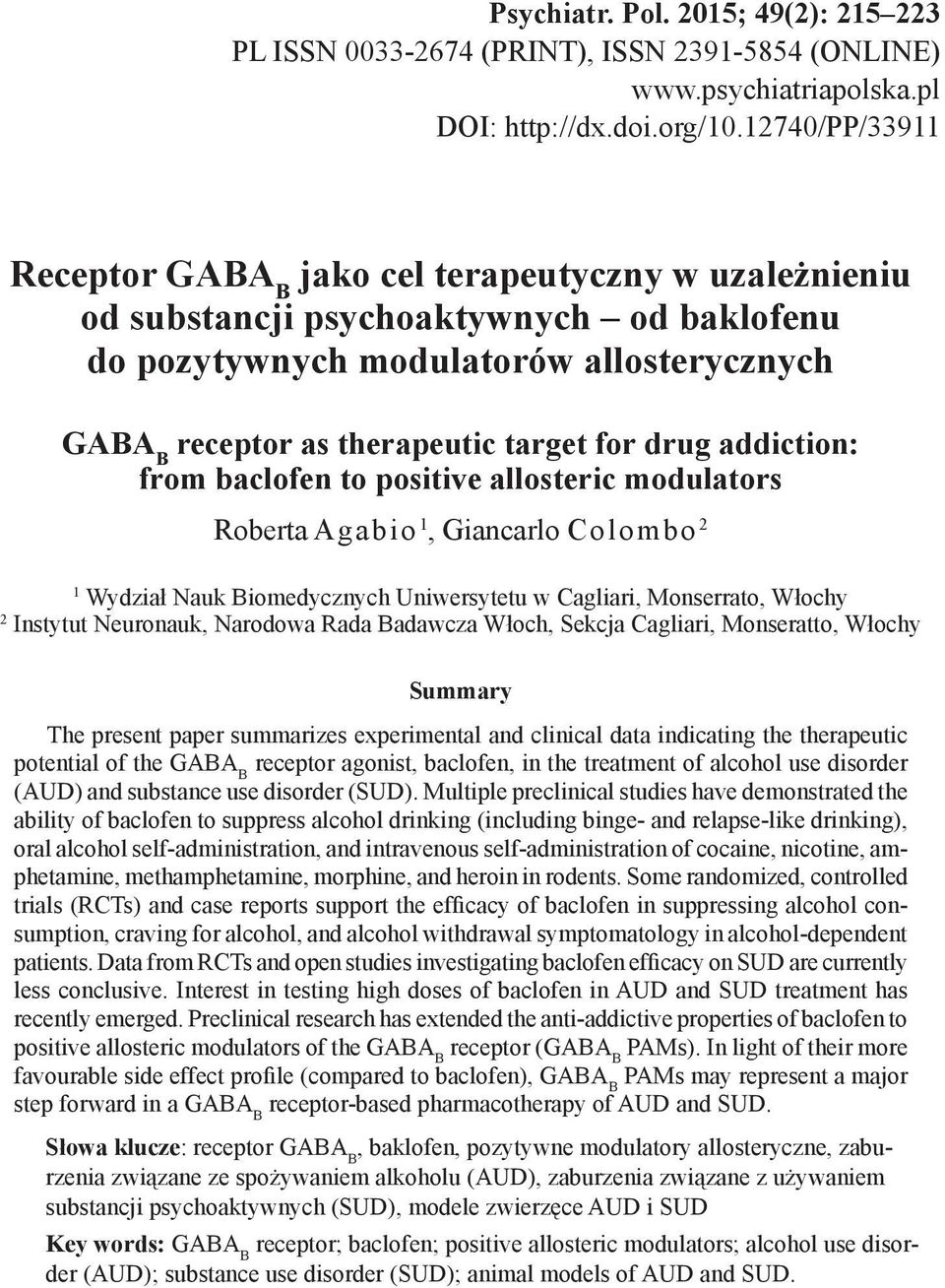 from baclofen to positive allosteric modulators Roberta Agabio 1, Giancarlo Colombo 2 1 Wydział Nauk Biomedycznych Uniwersytetu w Cagliari, Monserrato, Włochy 2 Instytut Neuronauk, Narodowa Rada