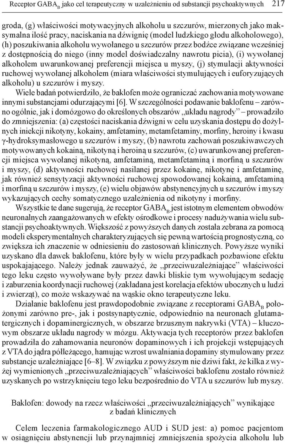 wywołanej alkoholem uwarunkowanej preferencji miejsca u myszy, (j) stymulacji aktywności ruchowej wywołanej alkoholem (miara właściwości stymulujących i euforyzujących alkoholu) u szczurów i myszy.