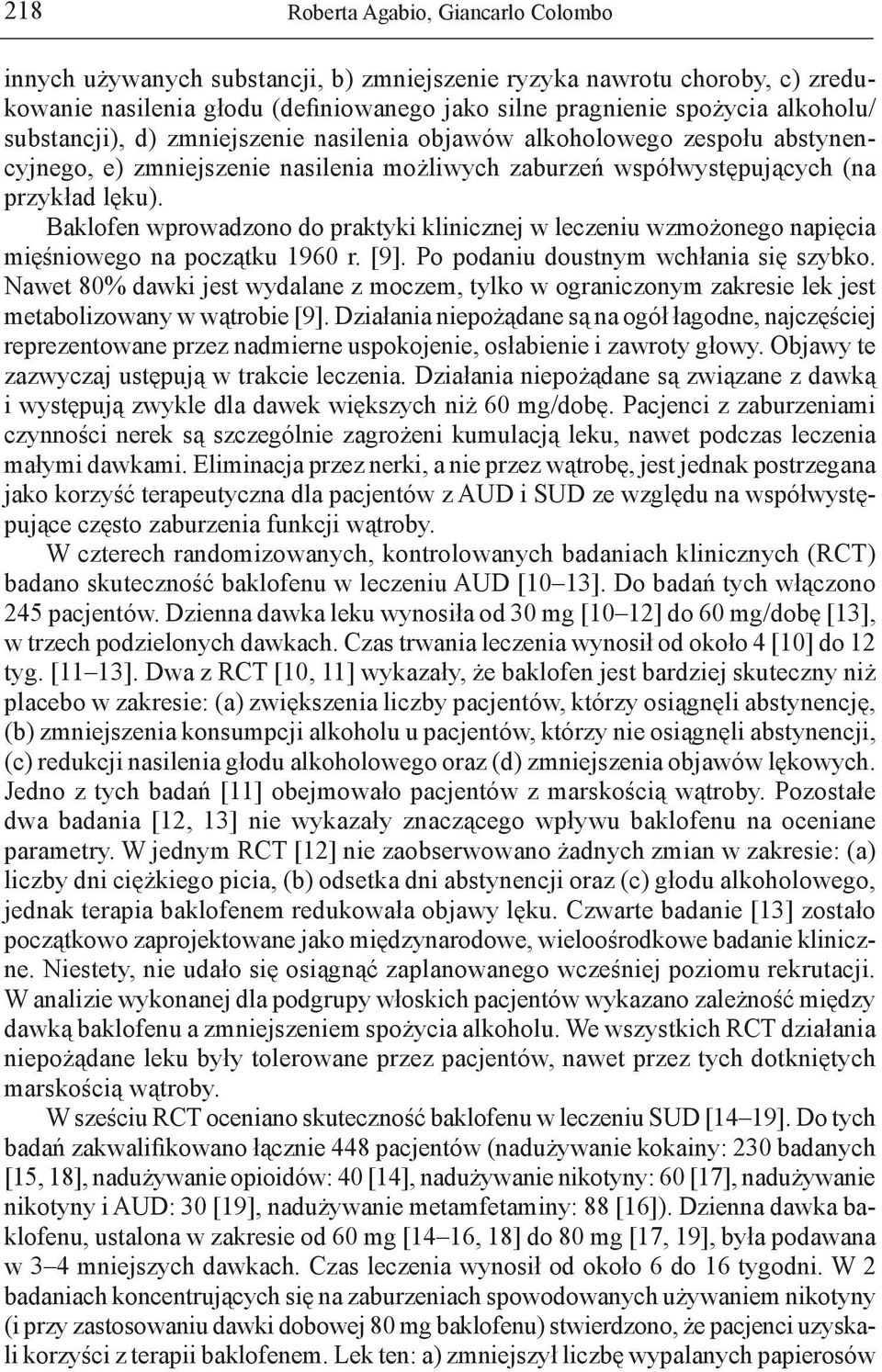 Baklofen wprowadzono do praktyki klinicznej w leczeniu wzmożonego napięcia mięśniowego na początku 1960 r. [9]. Po podaniu doustnym wchłania się szybko.