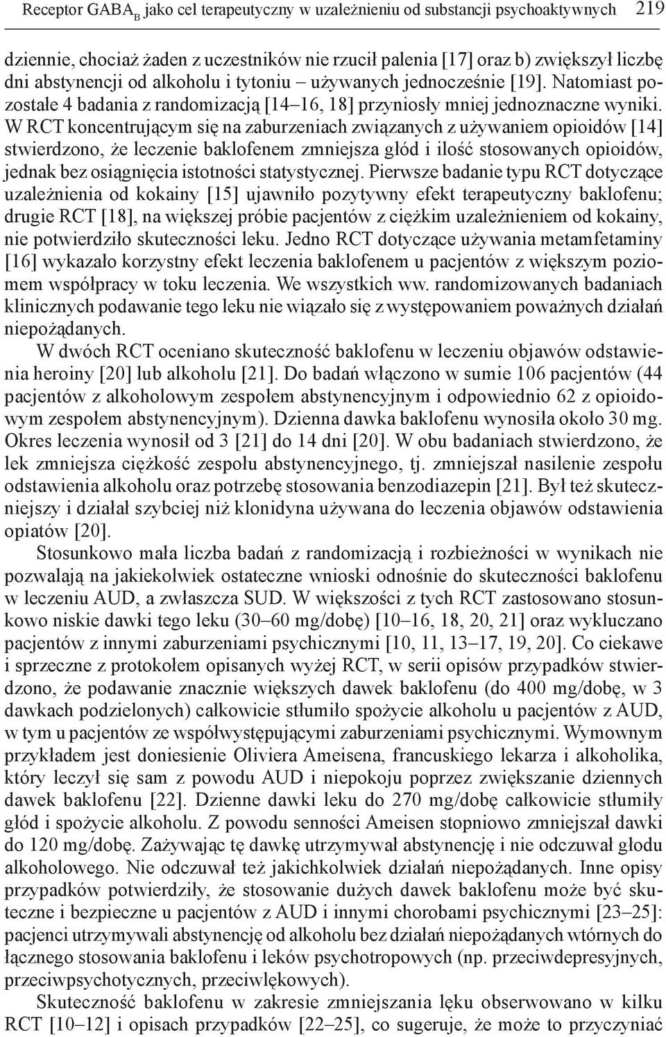 W RCT koncentrującym się na zaburzeniach związanych z używaniem opioidów [14] stwierdzono, że leczenie baklofenem zmniejsza głód i ilość stosowanych opioidów, jednak bez osiągnięcia istotności