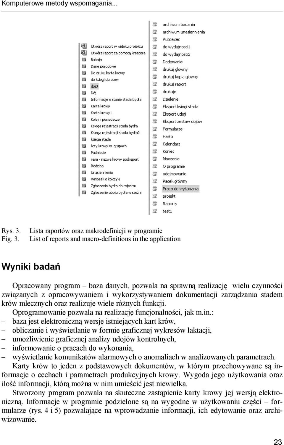 Lista raportów oraz makrodefinicji w programie List of reports and macro-definitions in the application Wyniki badań Opracowany program baza danych, pozwala na sprawną realizację wielu czynności