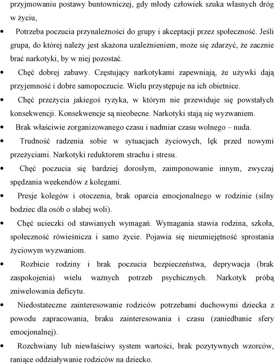 Częstujący narkotykami zapewniają, że używki dają przyjemność i dobre samopoczucie. Wielu przystępuje na ich obietnice.