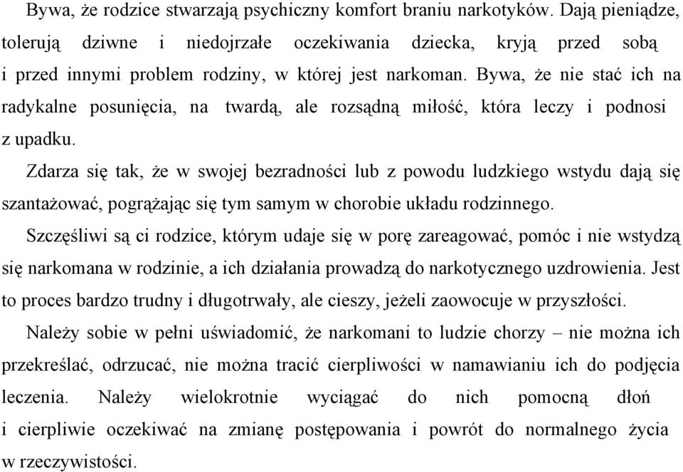 Bywa, że nie stać ich na radykalne posunięcia, na twardą, ale rozsądną miłość, która leczy i podnosi z upadku.