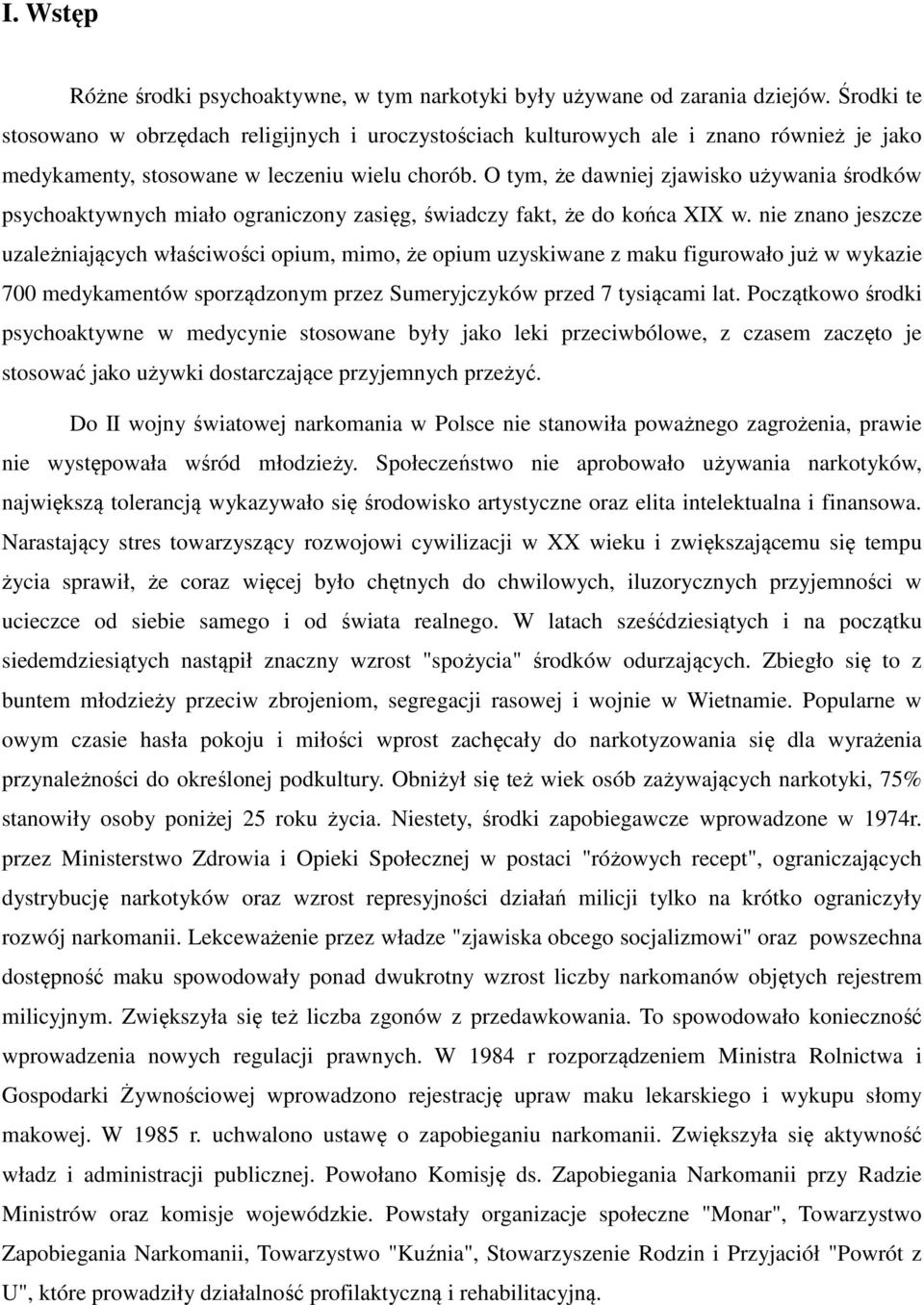 O tym, że dawniej zjawisko używania środków psychoaktywnych miało ograniczony zasięg, świadczy fakt, że do końca XIX w.
