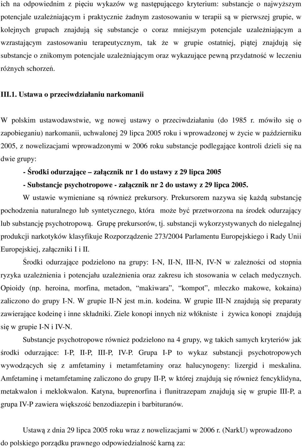uzależniającym oraz wykazujące pewną przydatność w leczeniu różnych schorzeń. III.1. Ustawa o przeciwdziałaniu narkomanii W polskim ustawodawstwie, wg nowej ustawy o przeciwdziałaniu (do 1985 r.