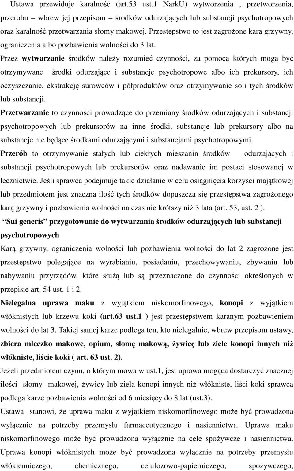 Przestępstwo to jest zagrożone karą grzywny, ograniczenia albo pozbawienia wolności do 3 lat.